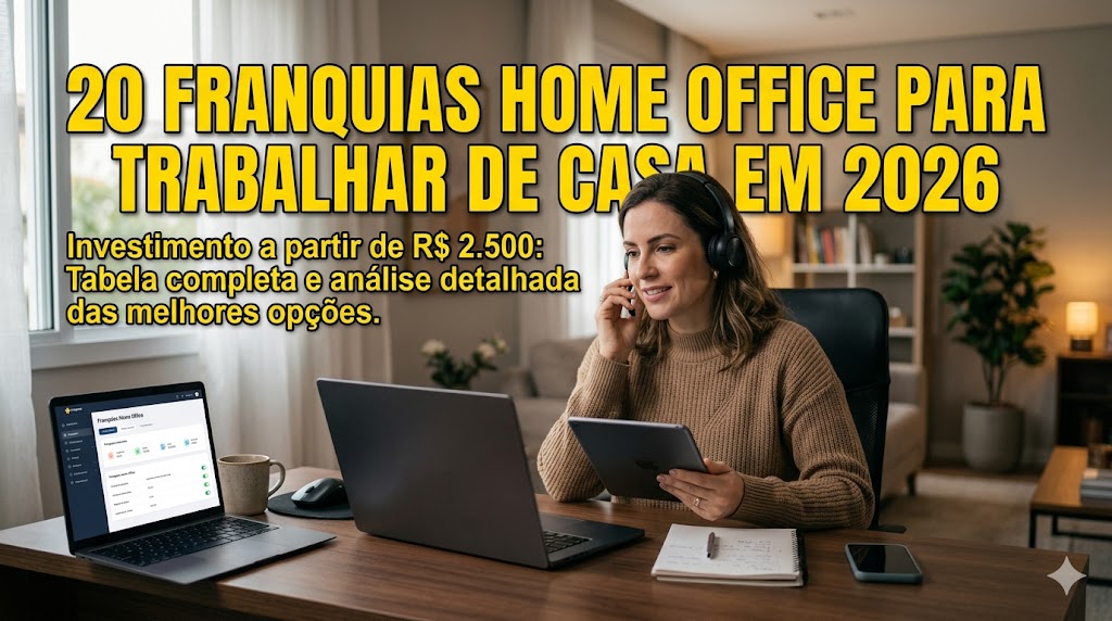 20 Franquias para Trabalhar de Casa em 2026: Home Office com Investimento a Partir de R$ 2.500