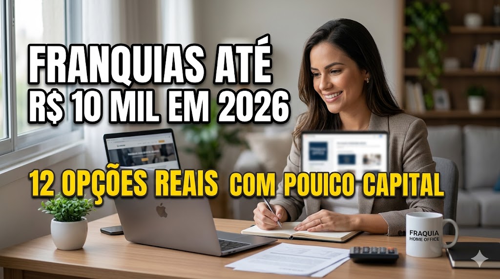 Franquias Até R$ 10 mil em 2026: 12 Opções Reais para Quem Tem Pouco Capital